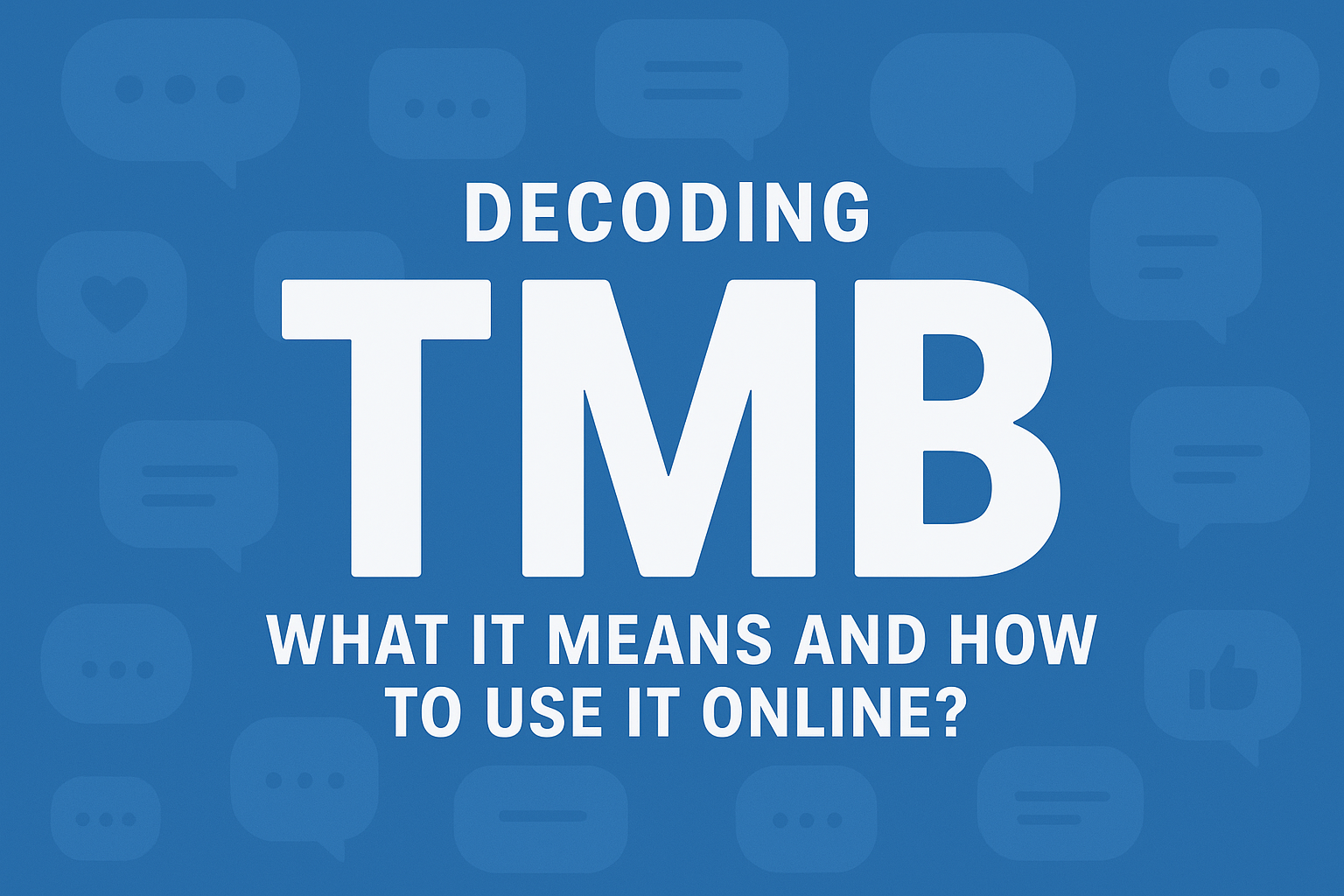 Decoding “TMB”: What It Means and How to Use It Online?
