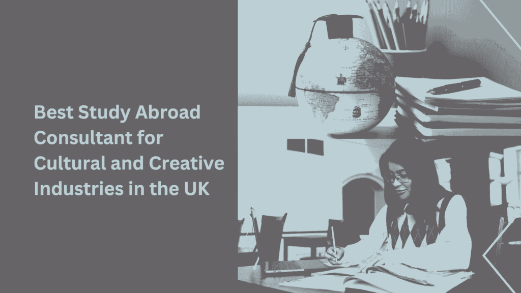 Best Study Abroad Consultant for Cultural and Creative Industries in the UK