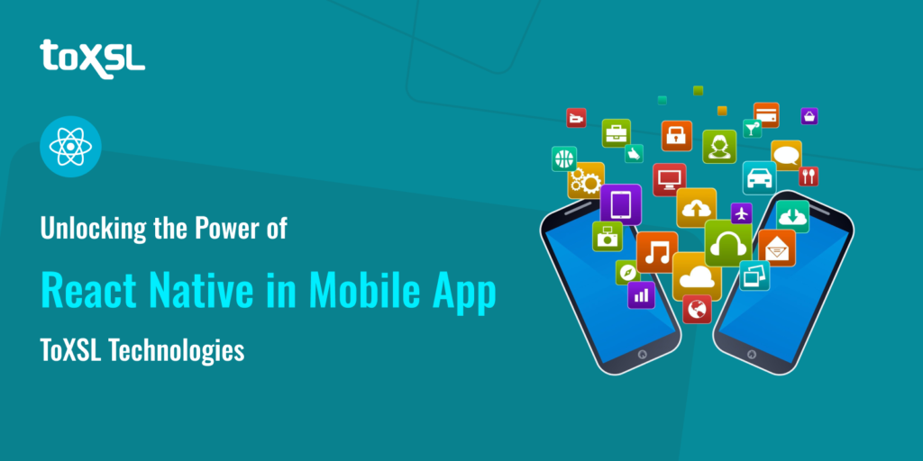 Unlocking the Power of React Native Mobile App in Saudi Arabia: ToXSL Technologies