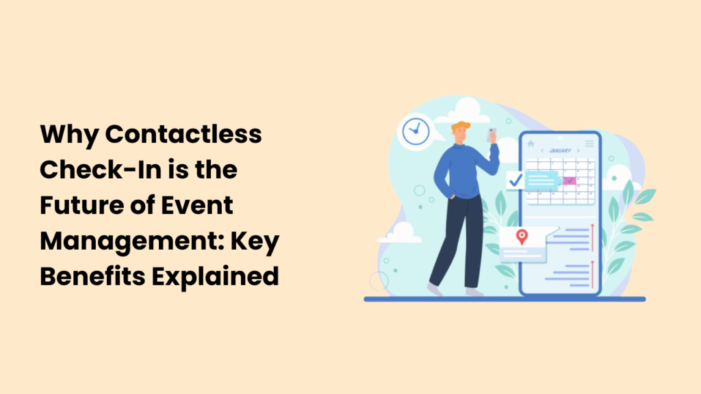 Why Contactless Check-In is the Future of Event Management: Key Benefits Explained