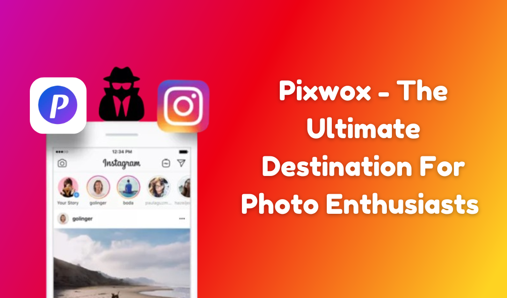 Pixwox – The Ultimate Destination For Photo Enthusiasts