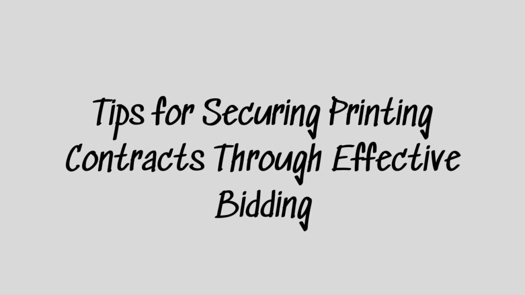 Tips for Securing Printing Contracts Through Effective Bidding