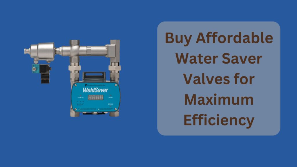 Buy Affordable Water Saver Valves for Maximum Efficiency