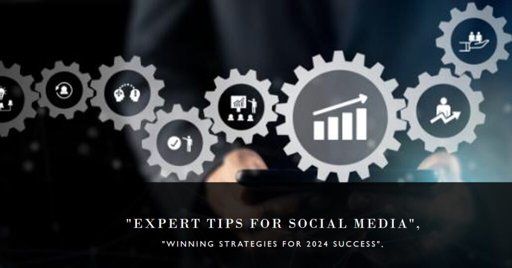 Winning Social Media Strategy: Expert Tips for Success in 2024